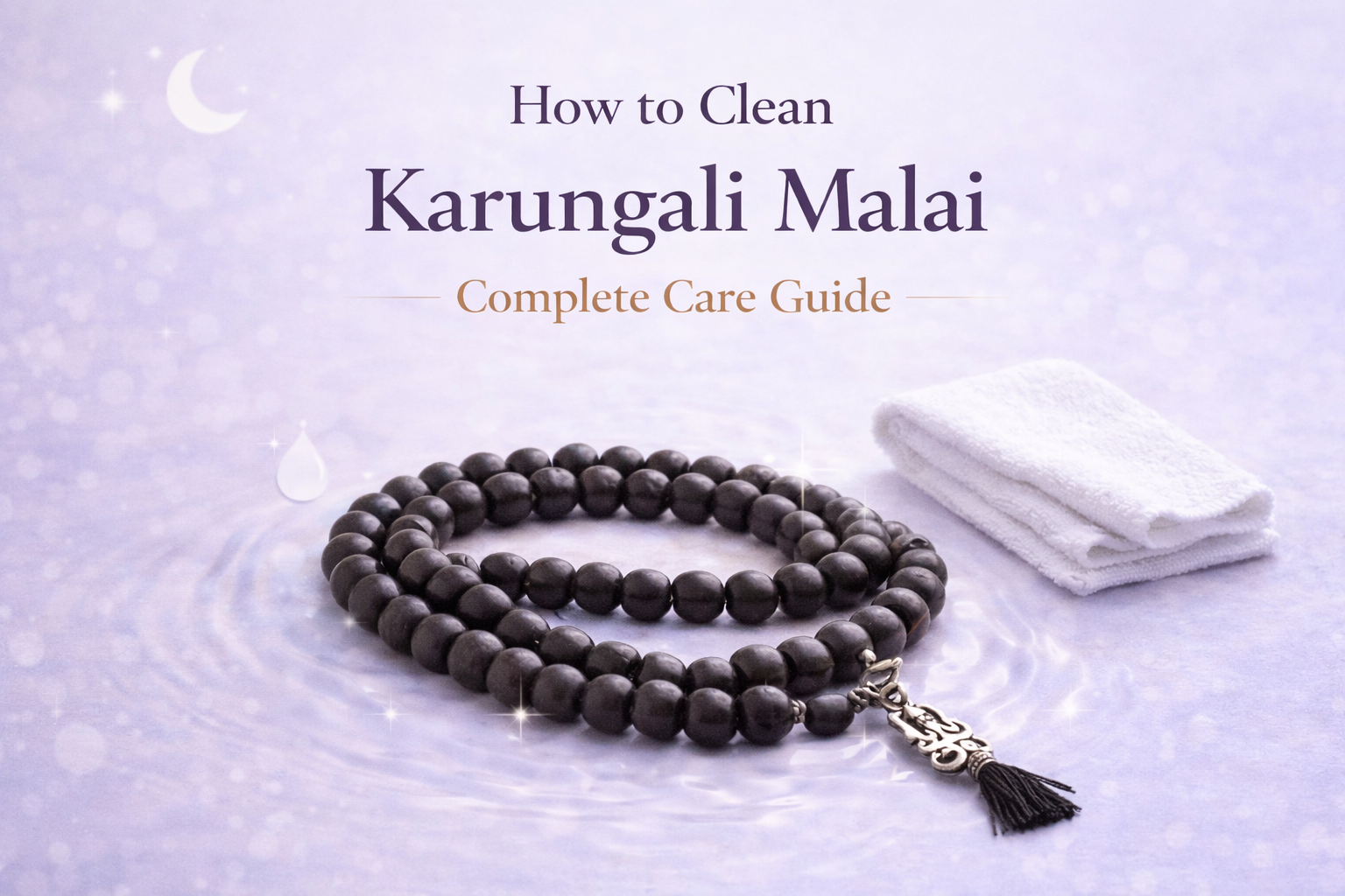 How to Clean Karungali Malai: Complete Guide for Proper Spiritual Care